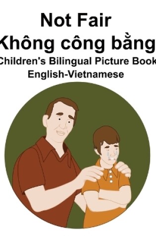 Cover of English-Vietnamese Not Fair / Không công b&#7857;ng Children's Bilingual Picture Book