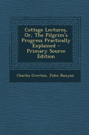 Cover of Cottage Lectures, Or, the Pilgrim's Progress Practically Explained