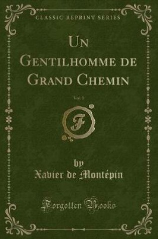 Cover of Un Gentilhomme de Grand Chemin, Vol. 1 (Classic Reprint)
