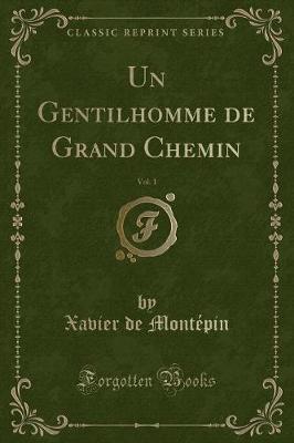 Book cover for Un Gentilhomme de Grand Chemin, Vol. 1 (Classic Reprint)