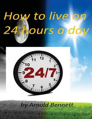 Book cover for How to live on 24 hours a day by Arnold Bennett ( World's Classic )