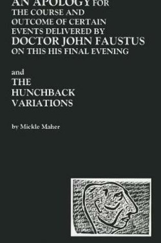 Cover of An Apology for the Course and Outcome of Certain Events Delivered by Doctor John Faustus on This His Final Evening and The Hunchback Variations