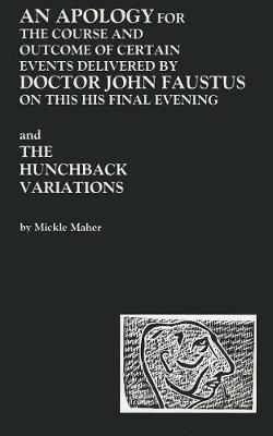 Book cover for An Apology for the Course and Outcome of Certain Events Delivered by Doctor John Faustus on This His Final Evening and The Hunchback Variations