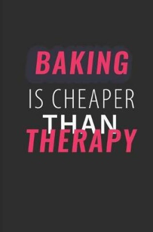 Cover of Baking is Cheaper Than Therapy