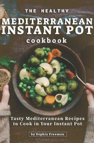 Cover of The Healthy Mediterranean Instant Pot Cookbook