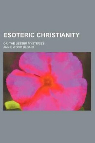 Cover of Esoteric Christianity; Or, the Lesser Mysteries