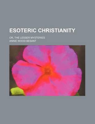 Book cover for Esoteric Christianity; Or, the Lesser Mysteries