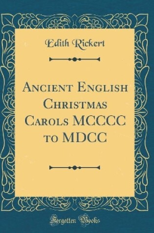 Cover of Ancient English Christmas Carols MCCCC to MDCC (Classic Reprint)