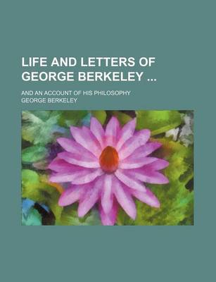 Book cover for Life and Letters of George Berkeley; And an Account of His Philosophy