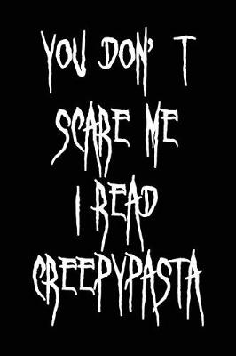 Book cover for You Don't Scare Me I Read Creepypasta