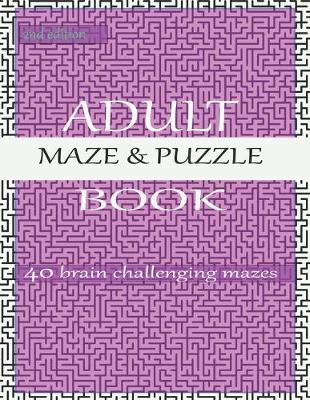 Book cover for ADULT MAZE AND PUZZLE BOOK 40 brain challenging mazes 2nd edition