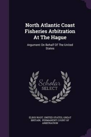 Cover of North Atlantic Coast Fisheries Arbitration at the Hague