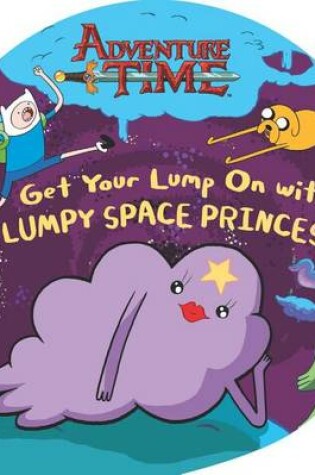 Cover of Get Your Lump on with Lumpy Space Princess