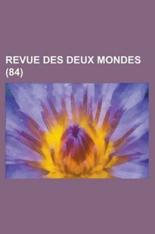 Cover of Revue Des Deux Mondes (84 )
