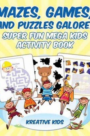 Cover of Mazes, Games, and Puzzles Galore! Super Fun Mega Kids Activity Book