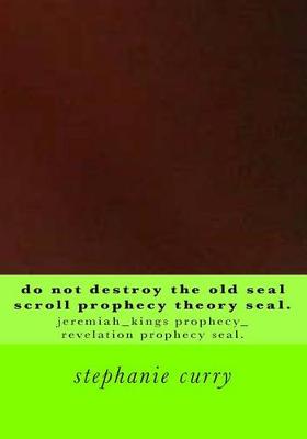 Book cover for Do Not Destroy the Old Seal Scroll Prophecy Theory Seal.