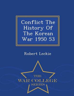 Book cover for Conflict the History of the Korean War 1950 53 - War College Series