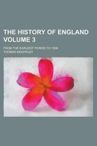 Cover of The History of England; From the Earliest Period to 1839 Volume 3