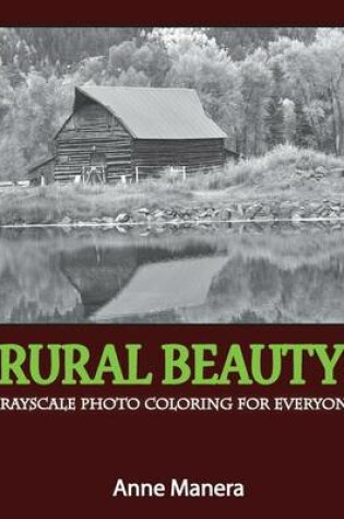 Cover of Rural Beauty Grayscale Photo Coloring for Everyone