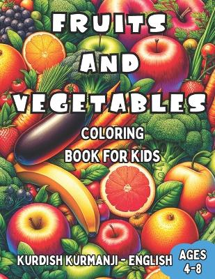 Book cover for Kurdish Kurmanji - English Fruits and Vegetables Coloring Book for Kids Ages 4-8