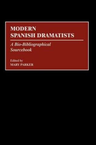 Cover of Modern Spanish Dramatists: A Bio-Bibliographical Sourcebook