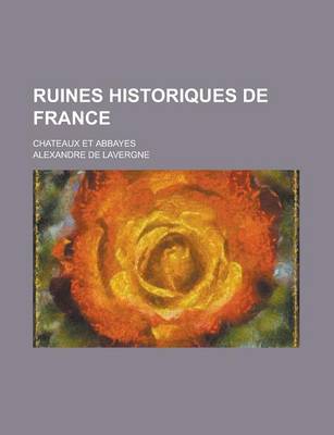 Book cover for Ruines Historiques de France; Chateaux Et Abbayes