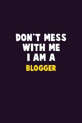 Book cover for Don't Mess With Me, I Am A blogger