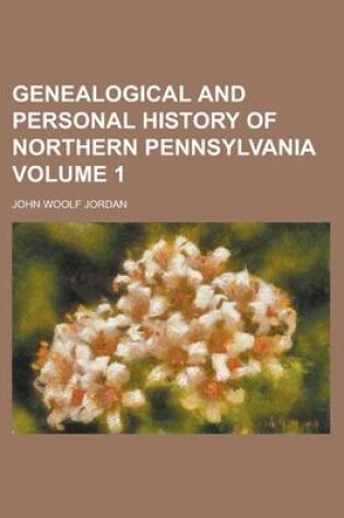 Cover of Genealogical and Personal History of Northern Pennsylvania Volume 1