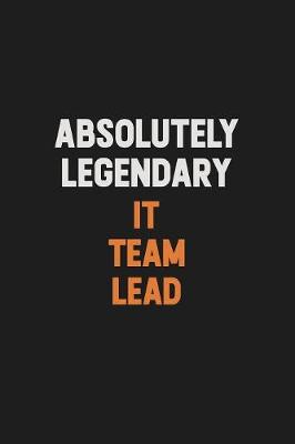 Book cover for Absolutely Legendary IT team lead
