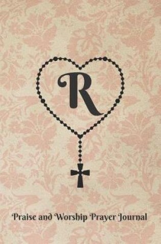 Cover of Letter R Personalized Monogram Praise and Worship Prayer Journal - Rosary Cross