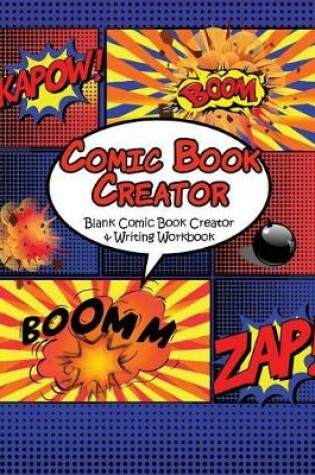 Cover of Comic Book Creator - Blank Comic Book Creator and Writing Workbook