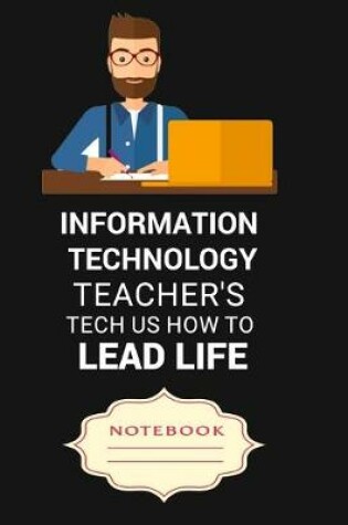 Cover of Information Technology Teacher's Tech Us How to Lead Life