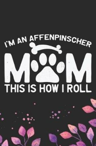 Cover of I'm an Affenpinscher Mom This Is How I Roll