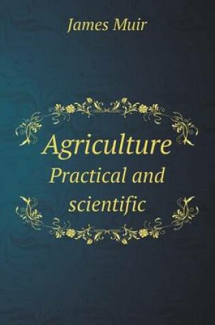 Cover of Agriculture Practical and Scientific