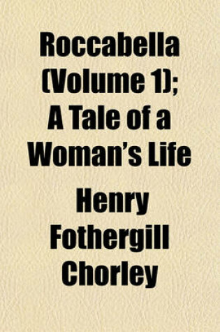 Cover of Roccabella (Volume 1); A Tale of a Woman's Life