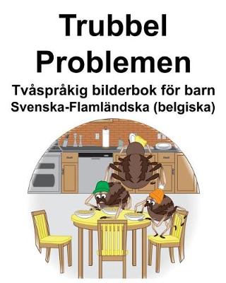 Book cover for Svenska-Flamländska (belgiska) Trubbel/Problemen Tvåspråkig bilderbok för barn