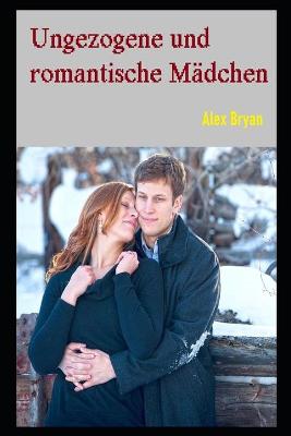 Book cover for Ungezogene und romantische Mädchen