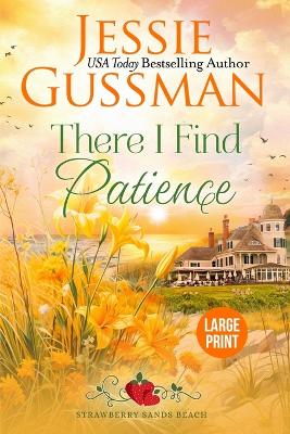 Book cover for There I Find Patience (Strawberry Sands Beach Romance Book 8) (Strawberry Sands Beach Sweet Romance) Large Print Edition