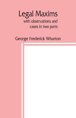 Book cover for Legal maxims, with observations and cases in two parts