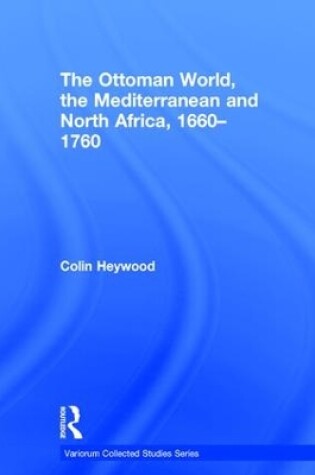 Cover of The Ottoman World, the Mediterranean and North Africa, 1660-1760