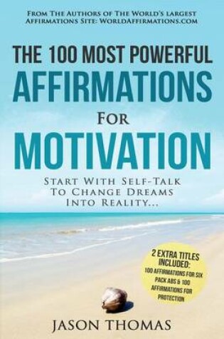 Cover of Affirmation the 100 Most Powerful Affirmations for Motivation 2 Amazing Affirmative Bonus Books Included for Six Pack ABS & Protection
