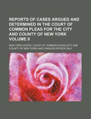 Book cover for Reports of Cases Argued and Determined in the Court of Common Pleas for the City and County of New York Volume 9