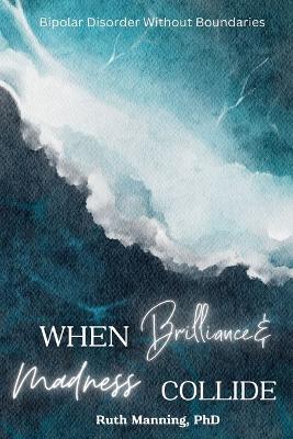 Book cover for When Brilliance and Madness Collide
