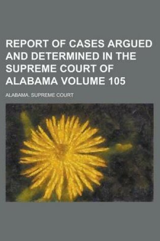 Cover of Report of Cases Argued and Determined in the Supreme Court of Alabama Volume 105