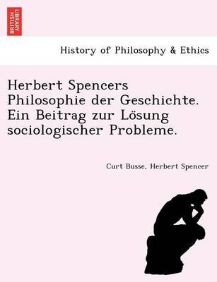 Book cover for Herbert Spencers Philosophie Der Geschichte. Ein Beitrag Zur Lo Sung Sociologischer Probleme.