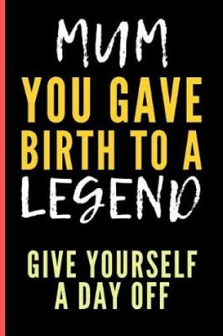 Cover of Mum You Gave Birth To a Legend