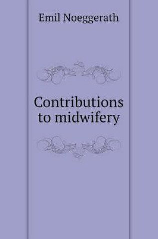 Cover of Contributions to midwifery