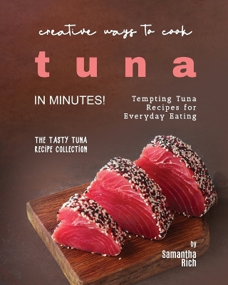 Book cover for Creative Ways to Cook Tuna in Minutes!