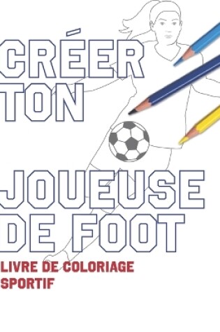 Cover of Creer Ton Joueuse de Foot