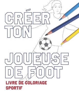 Book cover for Creer Ton Joueuse de Foot